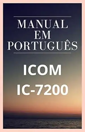 Manual em Português do Rádio ICOM IC–7200: Completo e Ilustrado – Marccos De Souza