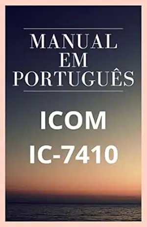 Manual em Português do Rádio ICOM IC–7410: Completo e Ilustrado – Marccos De Souza