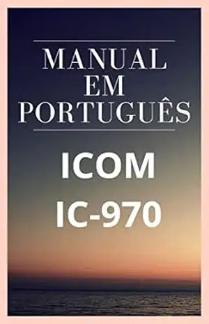 Manual em Português do Rádio ICOM IC–970: Completo e Ilustrado – Marccos De Souza