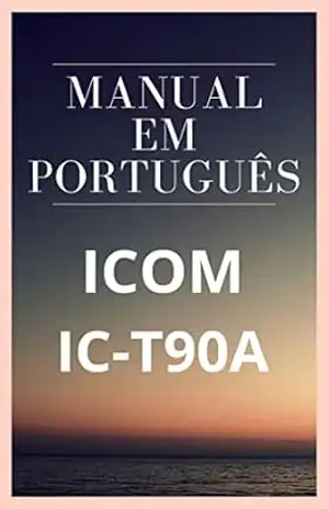 Manual em Português do Rádio ICOM IC–T90A: Completo e Ilustrado - Marccos De Souza
