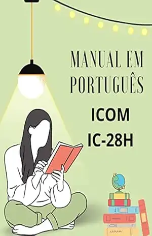 Manual em Português do Rádio ICOM modelo IC–28H: Completo e Ilustrado – Marccos De Souza
