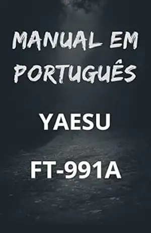 Manual em Português do Rádio YAESU FT–991A: Completo e Ilustrado – Marccos De Souza