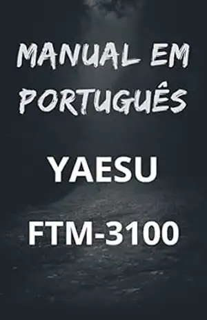 Manual em Português do Rádio YAESU FTM–3100: Completo e Ilustrado - Marccos De Souza