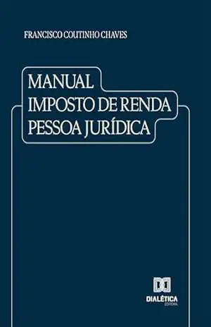 Manual Imposto de Renda Pessoa Jurídica - Francisco Coutinho Chaves