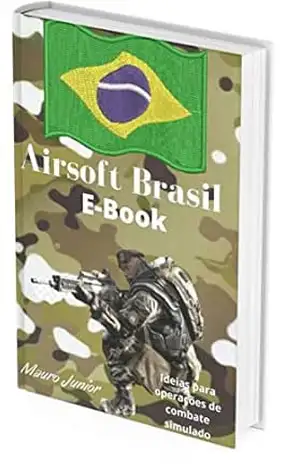 Manual para equipes de Airsoft – Brasil: Airsoft Brasil – Mauro Alves da Silva Junior
