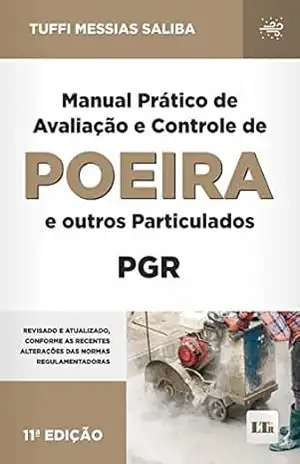 Manual Prático de Avaliação e Controle de Poeira e outros Particulados – PGR (Programa de Gestão de Riscos Ocupacionais) – Tuffi Messias Saliba