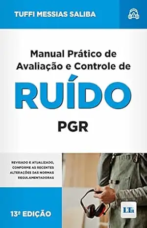 Manual Prático de Avaliação e Controle de Ruído – PGR (Programa de Gestão de Riscos Ocupacionais) – Tuffi Messias Saliba