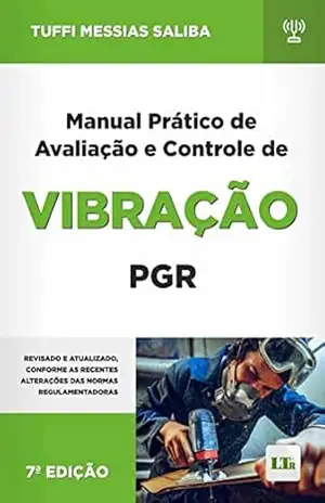 Manual Prático de Avaliação e Controle de Vibração – PGR (Programa de Gestão de Riscos Ocupacionais) – Tuffi Messias Saliba