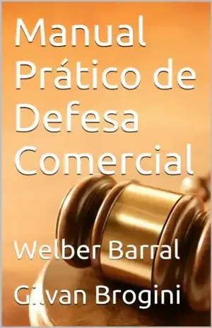Manual Prático de Defesa Comercial – Welber Barral