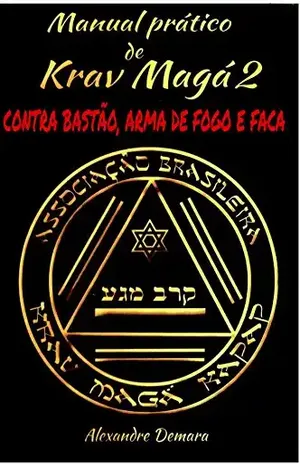 Manual Pratico de Krav Maga 2: Contra bastão, arma de fogo e faca - Alexandre  Demara