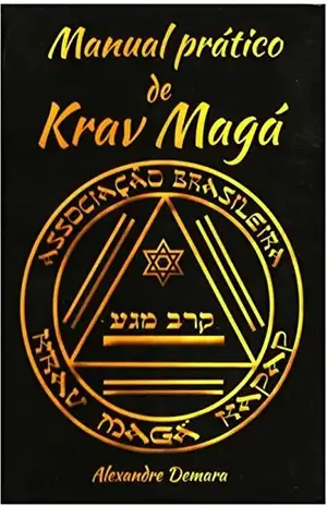 Manual Prático de Krav Magá: Kapap & Krav Magá Associação Brasileira - Alexandre Demara