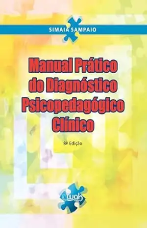 Manual prático do diagnóstico psicopedagógico clínico Ed. 08 - Simaia Sampaio