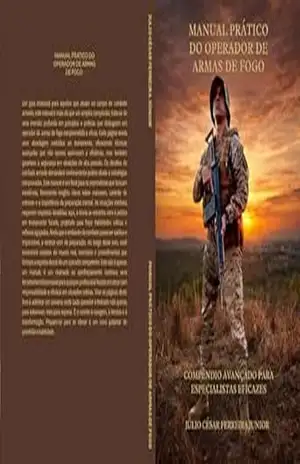 Manual Prático do Operador de Armas de Fogo: Compêndio Avançado para Especialistas Eficazes – Júlio César Ferreira Júnior