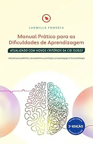 Manual Prático para as Dificuldades de Aprendizagem: ATUALIZADO COM NOVOS CRITÉRIOS DA CID 11/2022 – Ludmilla Fonsêca
