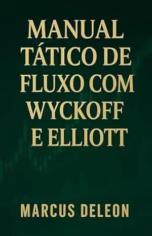 MANUAL TÁTICO de FLUXO com WYCKOFF e ELLIOTT - Marcus Deleon