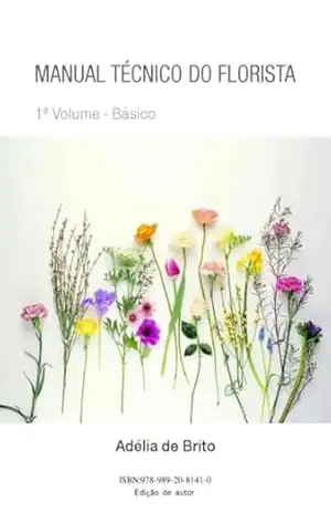MANUAL TÉCNICO DO FLORISTA – Nível Básico – Adélia Brito