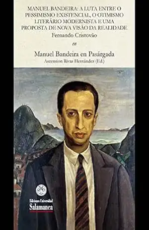 Manuel Bandeira: a luta entre o pessimismo existencial, o otimismo literário modernista e uma proposta de nova visão da realidade: EN «Manuel Bandeira en Pasárgada» (Et Caetera Livro 264352) - Fernando CRISTÓVÃO