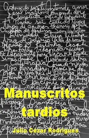 Manuscritos tardios – Júlio Cézar Rodrigues