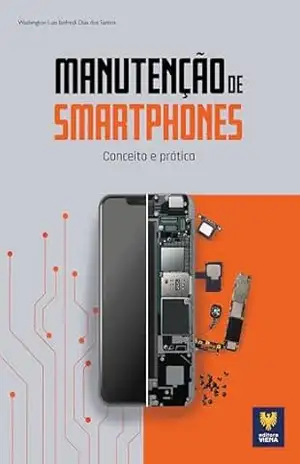 Manutenção de Smartphones: Conceito e prática – Washington Luis Lanfredi Dias dos Santos