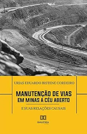 Manutenção de Vias em Minas a Céu Aberto: e suas relações causais – Urias Eduardo Bistene Cordeiro