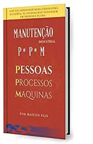 Manutenção Industrial PPM: Pessoas / Processos / Máquinas - MAICON  PAIS