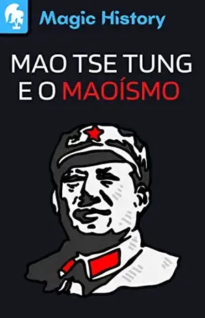 Mao Tse Tung E O Maoismo: Descubra A Origem Da China Comunista E Sua Influência No Mundo – Magic History