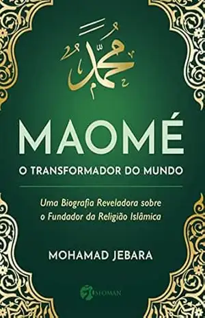 Maomé – O transformador do mundo - Mohamad Jebara
