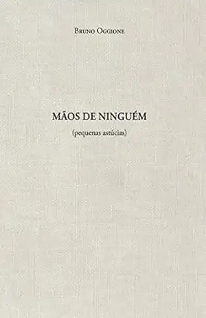 Mãos de ninguém (pequenas astúcias) – Bruno Oggione