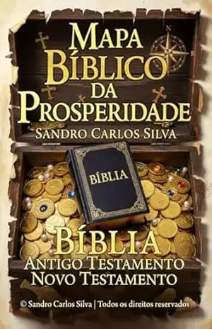 Mapa Bíblico da Prosperidade: Um guia prático de organização financeira inspirado em princípios bíblicos – SANDRO CARLOS SILVA