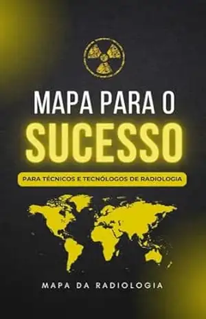 Mapa Da Radiologia: Tudo para seu primeiro emprego na Radiologia! – Victor Manuel Eusebio Morim