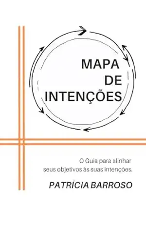 MAPA DE INTENÇÕES: O Guia para alinhar seus objetivos às suas intenções. – PATRICIA BARROSO