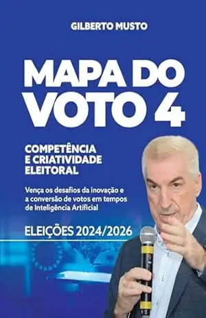 Mapa do voto 4: Competência e criatividade eleitoral - Gilberto Musto