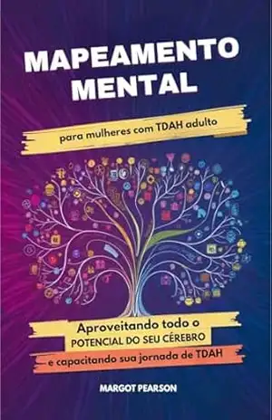 Mapeamento Mental para Mulheres com TDAH adulto: Aproveitando todo o Potencial do seu cérebro e Capacitando sua Jornada de TDAH – Margot  Pearson