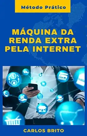 Máquina da Renda Extra pela Internet: Método Prático – Carlos Brito