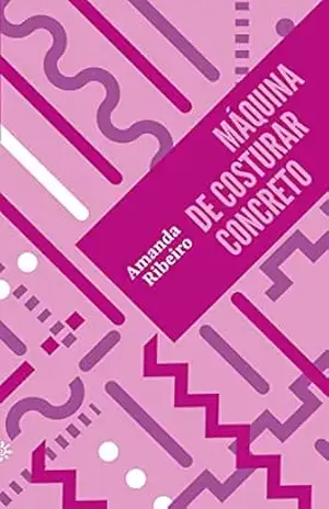 Máquina de costurar concreto: (Altamente Recomendável FNLIJ 2023 – Categoria Poesia) (Biblioteca Madrinha Lua) – Amanda Ribeiro