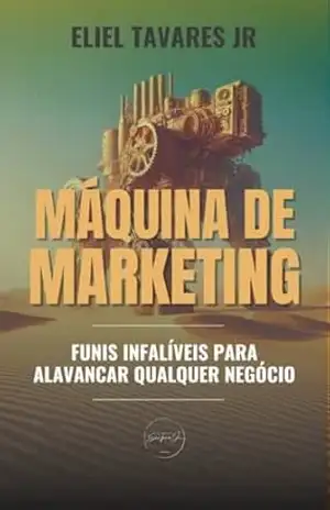 Máquina de Marketing: funis infalíveis para alavancar qualquer negócio – Eliel Tavares Jr