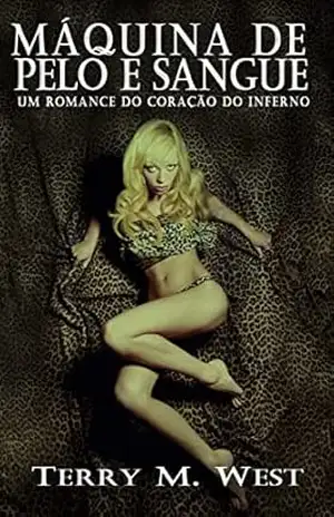 Máquina de Pelo e Sangue: Um Romance do Coração do Inferno – Terry M. West