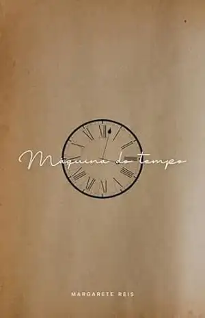 Máquina do tempo – Margarete Reis
