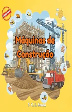Máquinas de Construção: Livro para aprender novo vocabulário – Série Vocabulário (Vocabulary) – T.C.L. Sousa
