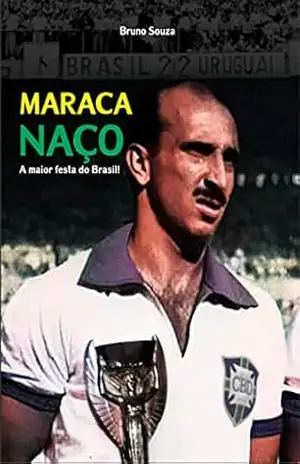 Maracanaço: A maior festa do Brasil! – Bruno Paiva de Souza Junior