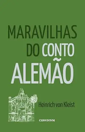Maravilhas do Conto Alemão: Kleist – Heinrich Von Kleist