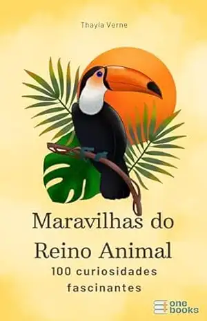 Maravilhas do Reino Animal: 100 curiosidades fascinantes - Thayla  Verne