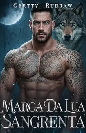 Marca da Lua Sangrenta: Um Romance Sombrio de um Companheiro Rejeitado e Lobisomem Metamórfico (Laços Tentadores do Alfa Livro 5) – Gertty Rudraw