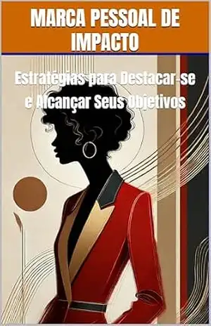 Marca Pessoal de Impacto: Estratégias para Alcançar Seus Objetivos (Estilo Autoral) – Jaqueline Fonseca