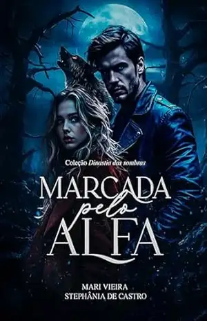 Marcada pelo Alfa: Coleção: Dinastia das Sombras – Stephânia de Castro