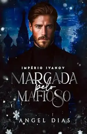 Marcada pelo mafioso: Império Ivanov – Angel  Dias