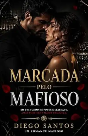 Marcada Pelo Mafioso: Uma história de obsessão, poder e desejo proibido – Diego Santos