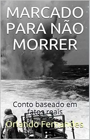 MARCADO PARA NÃO MORRER: Conto baseado em fatos reais – Orlando Fernandes