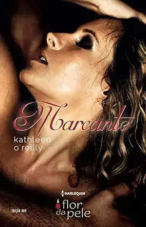 Marcante (Harlequin Flor da Pele Livro 9) - Kathleen O'Reilly