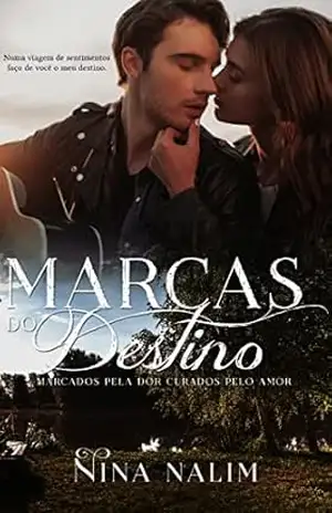 MARCAS DO DESTINO: Marcados pela dor curados pelo amor – Nina Nalim
